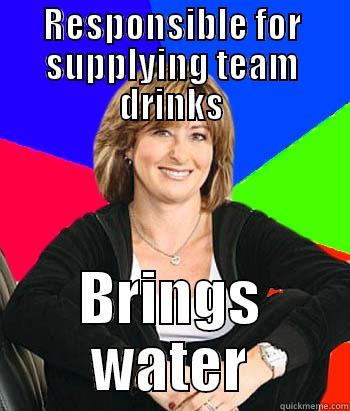 RESPONSIBLE FOR SUPPLYING TEAM DRINKS BRINGS WATER Sheltering Suburban Mom