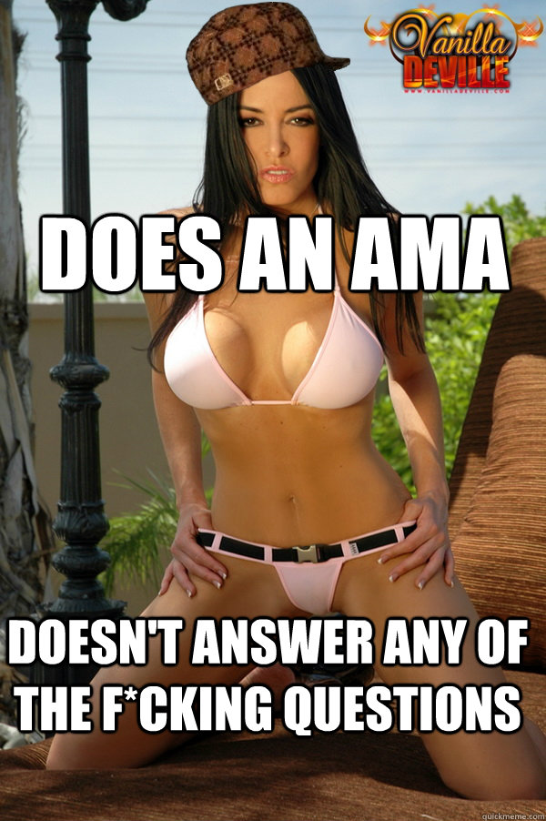 Does an AMA Doesn't answer any of the f*cking questions  