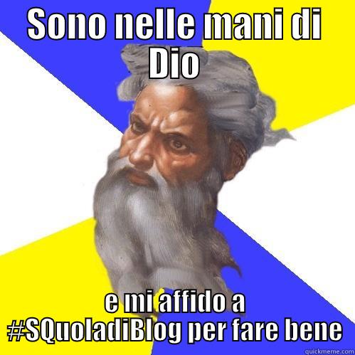 SONO NELLE MANI DI DIO E MI AFFIDO A #SQUOLADIBLOG PER FARE BENE Advice God