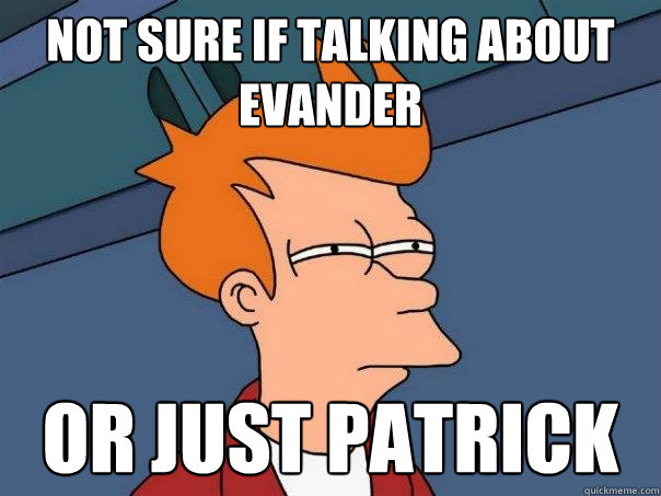 Not sure if talking about  Evander Or just patrick  Futurama Fry