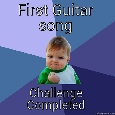 FIRST GUITAR SONG CHALLENGE COMPLETED Success Kid