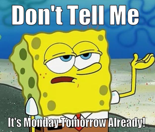 DON'T TELL ME IT'S MONDAY TOMORROW ALREADY! Tough Spongebob