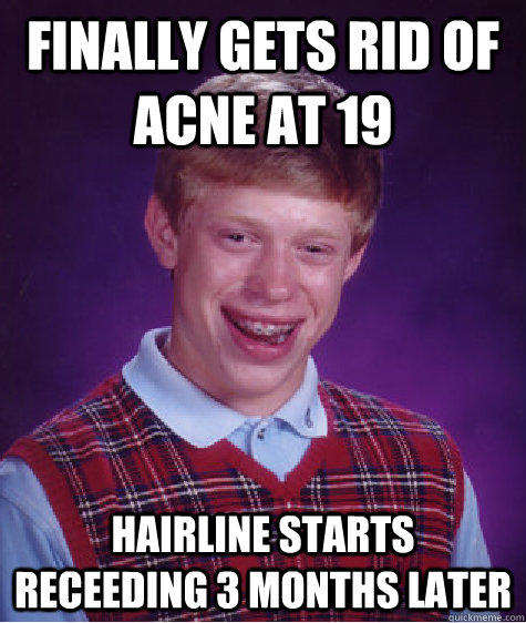 Finally gets rid of acne at 19 hairline starts receeding 3 months later  