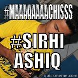 #MAAAAAAAACHISSS #SIRHI ASHIQ Misc