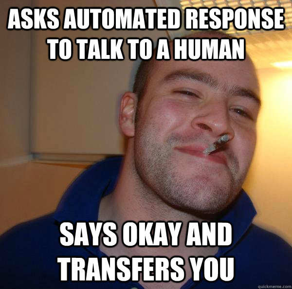 Asks Automated Response To Talk To A Human Says Okay And Transfers You - Asks Automated Response To Talk To A Human Says Okay And Transfers You  Misc