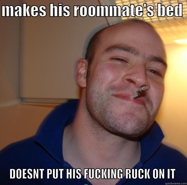 uyehara ruck - MAKES HIS ROOMMATE'S BED  DOESNT PUT HIS FUCKING RUCK ON IT Good Guy Greg 