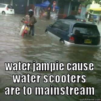   WATER JAMPIE CAUSE WATER SCOOTERS ARE TO MAINSTREAM Misc