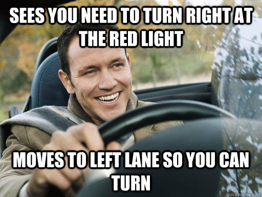 Sees you need to turn right at the red light moves to left lane so you can turn  