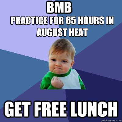 Practice for 65 hours in August heat get free lunch BMB  Success Kid