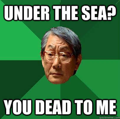 Under the sea? you dead to me  High Expectations Asian Father