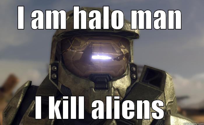 I AM HALO MAN I KILL ALIENS Misc