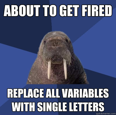 about to get fired replace all variables with single letters  