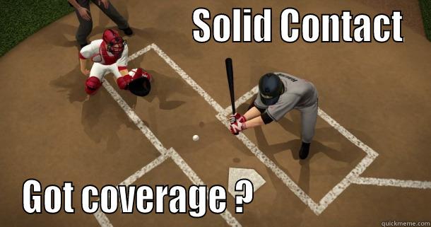 solid coverage -                           SOLID CONTACT GOT COVERAGE ?                        Misc