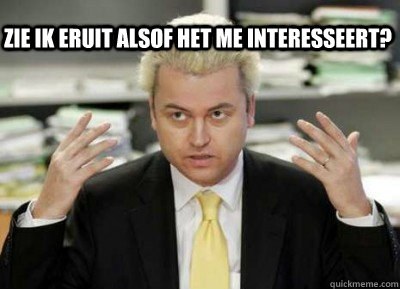 Zie ik eruit alsof het me interesseert? - Zie ik eruit alsof het me interesseert?  Wilders