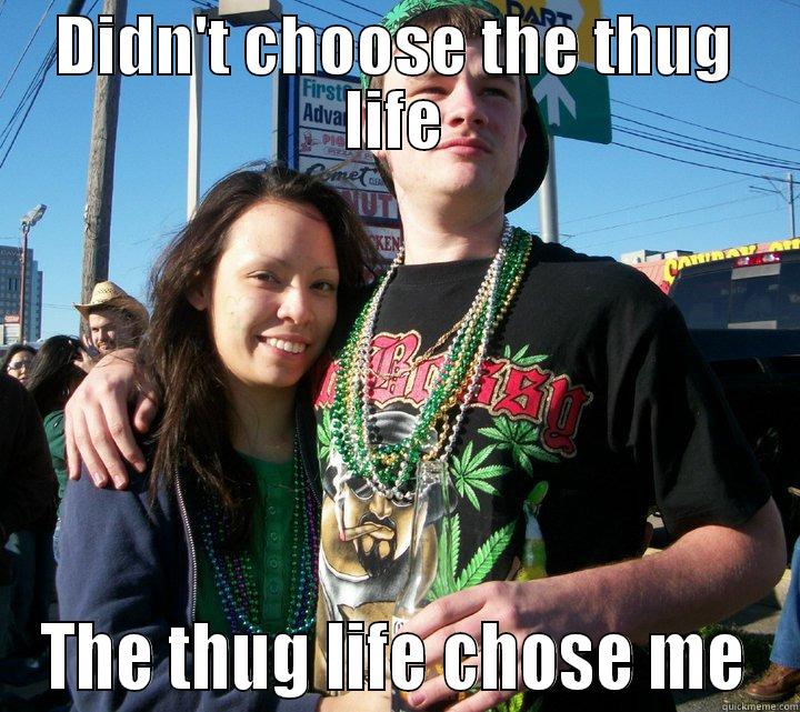 DIDN'T CHOOSE THE THUG LIFE THE THUG LIFE CHOSE ME Misc