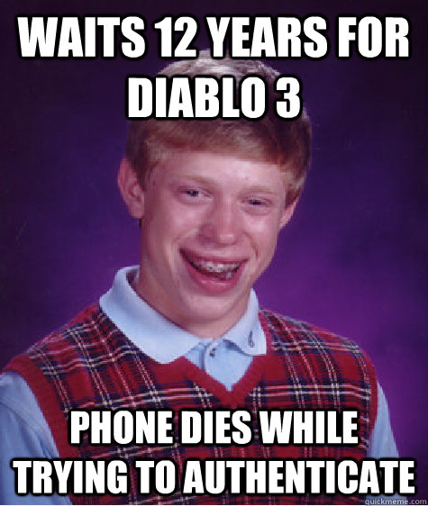 Waits 12 years for diablo 3 Phone dies while trying to authenticate  Bad Luck Brian