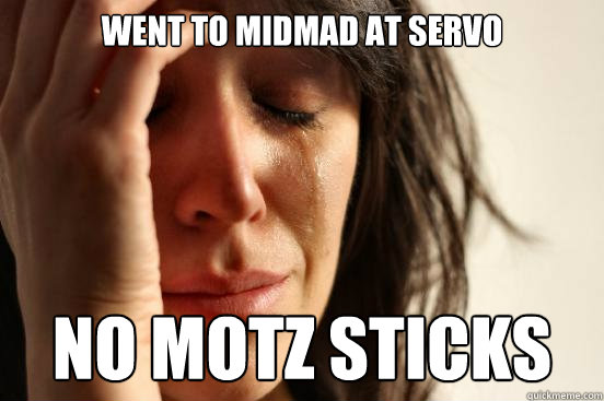 Went to Midmad at servo No Motz sticks  First World Problems