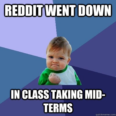 REDDIT WENT DOWN IN CLASS TAKING MID-TERMS  Success Kid