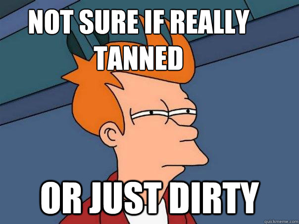 not sure if really tanned or just dirty - not sure if really tanned or just dirty  Futurama Fry