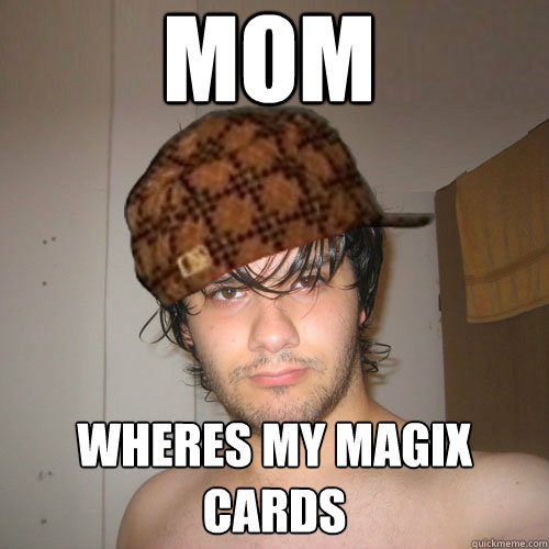 mom wheres my magix cards  Scumbag Tux