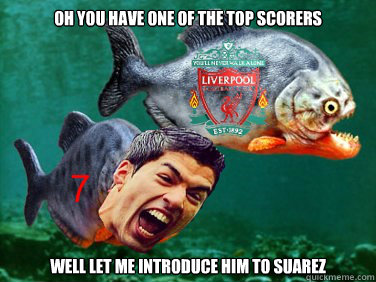 Oh you have one of the top scorers well let me introduce him to Suarez  Suarez