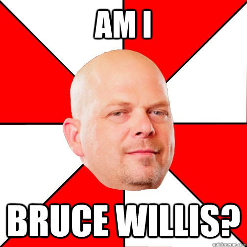 Am I Bruce Willis? - Am I Bruce Willis?  Pawn Star