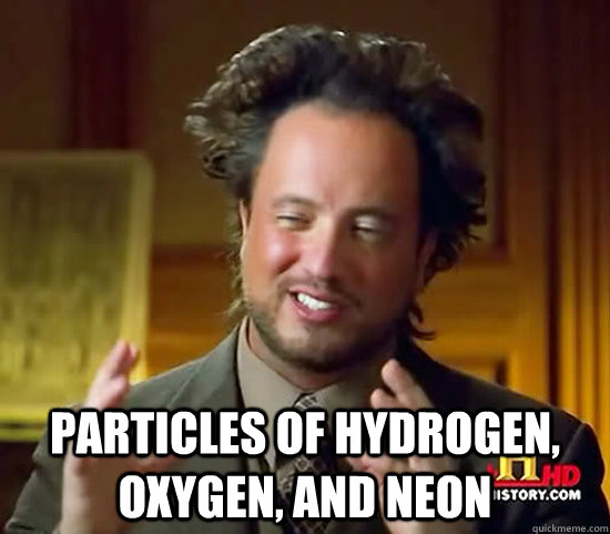  Particles of hydrogen, oxygen, and neon  Ancient Aliens