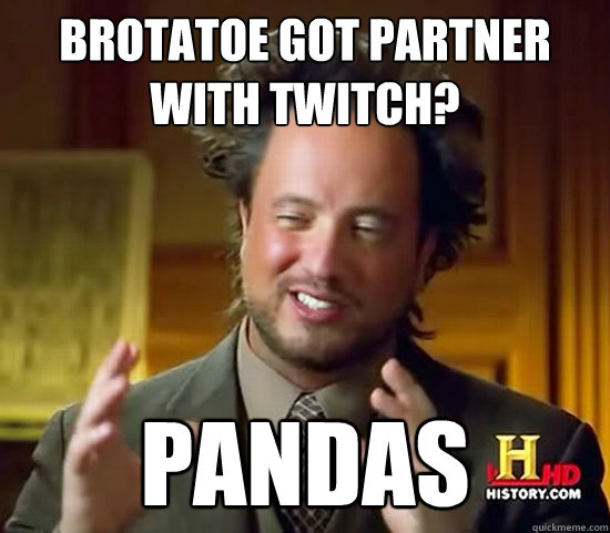 Brotatoe Got Partner with Twitch? Pandas  Ancient Aliens