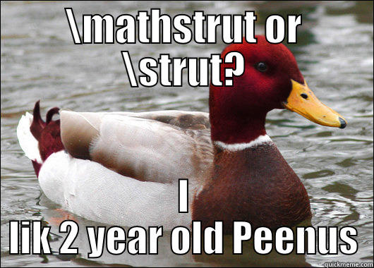 \MATHSTRUT OR \STRUT? I LIK 2 YEAR OLD PEENUS Malicious Advice Mallard