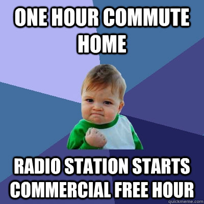 One hour commute home Radio station starts commercial free hour  Success Kid