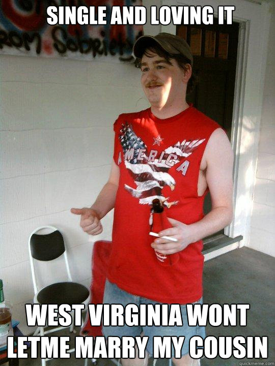 Single and loving it west virginia wont letme marry my cousin  Redneck Randal