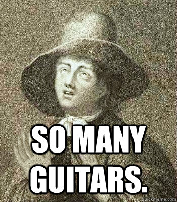  SO MANY GUITARS.  Quaker Problems