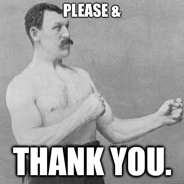 Please & Thank You. - Please & Thank You.  overly manly man