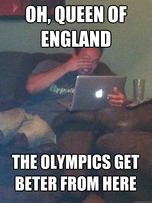 oh, queen of england the Olympics get beter from here  MEME DAD