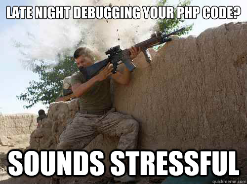 Late night debugging your php code? Sounds Stressful  Unimpressed Marine