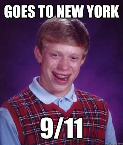 goes to new york 9/11 - goes to new york 9/11  Bad Luck Brian