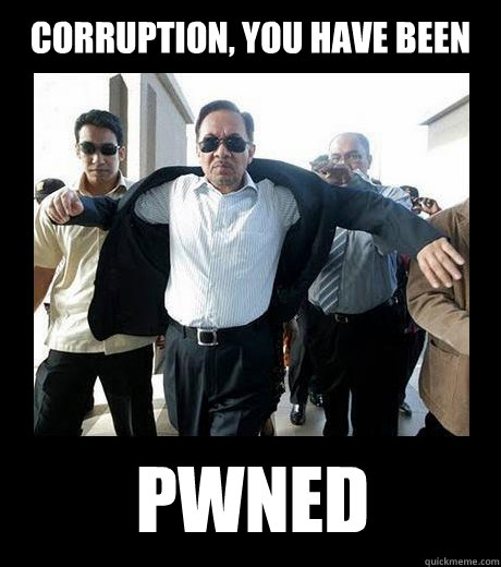 corruption, you have been pwned  Awesome Anwar