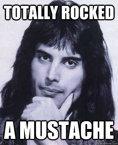 totally rocked a mustache   Good Guy Freddie Mercury