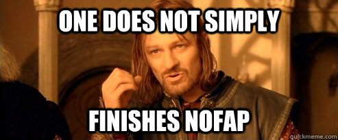 One does not simply Finishes Nofap  One Does Not Simply