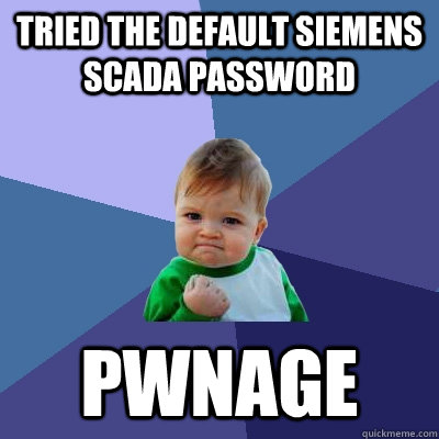 Tried the default Siemens SCADA password pwnage  Success Kid