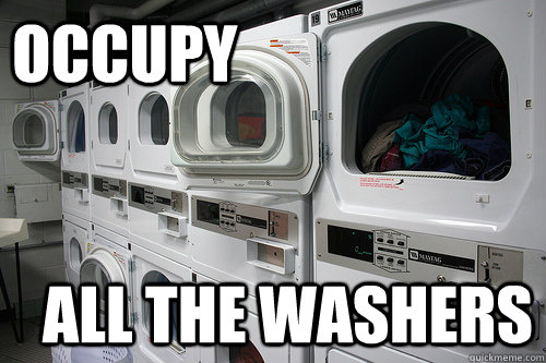 OCCUPY ALL THE WASHERS - OCCUPY ALL THE WASHERS  college laundry rooms