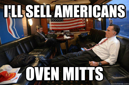 I'll sell americans oven mitts  Sudden Realization Romney