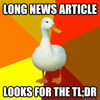 long news article looks for the TL;DR - long news article looks for the TL;DR  Tech Impaired Duck