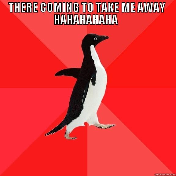 INSANE SONG - THERE COMING TO TAKE ME AWAY HAHAHAHAHA  THERE COMING TO TAKE ME AWAY HAHAHAHAHA Socially Awesome Penguin