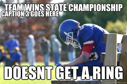 Team wins state championship Doesnt get a ring Caption 3 goes here - Team wins state championship Doesnt get a ring Caption 3 goes here  3rd String Football Player.