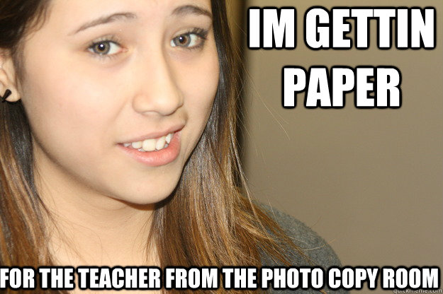 im gettin paper for the teacher from the photo copy room  