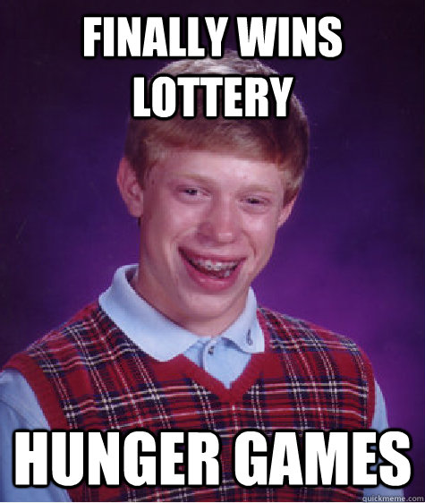 Finally wins lottery Hunger Games  Bad Luck Brian