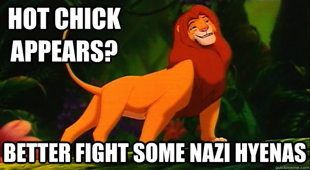 Hot Chick appears? Better fight some Nazi hyenas  Disney Logic