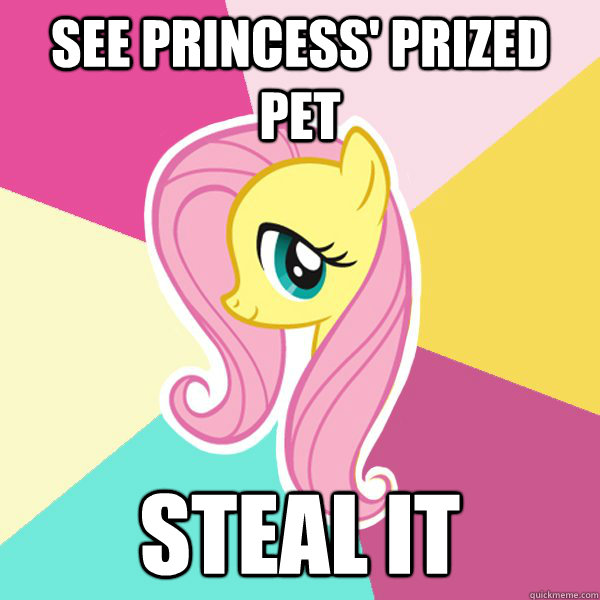 See princess' prized pet STEAL IT  Fluttershy