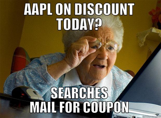 AAPL ON DISCOUNT TODAY? SEARCHES MAIL FOR COUPON Grandma finds the Internet